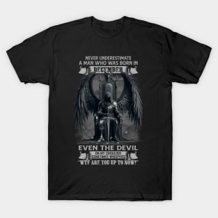 Never Underestimate A Man Who Was Born In December Even The Devil Sometimes Whispers T-Shirt